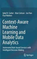 Context-Aware Machine Learning and Mobile Data Analytics: Automated Rule-based Services with Intelligent Decision-Making 3030885291 Book Cover