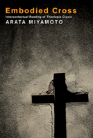 Embodied Cross: Intercontextual Reading of Theologia Crucis 1608991490 Book Cover
