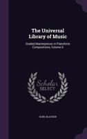 The Universal Library of Music: Graded Masterpieces in Pianoforte Compositions, Volume 6 134105537X Book Cover