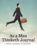 As a Man Thinketh Journal: Track Yourself to Success 1502924129 Book Cover