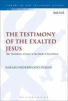 The Testimony of the Exalted Jesus: The 'Testimony of Jesus' in the Book of Revelation 0567685365 Book Cover