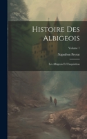 Histoire Des Albigeois: Les Albigeois Et L'inquisition; Volume 1 1021236349 Book Cover