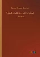 A Student's History of England, From the Earliest Times to 1885; Volume 2 1512073288 Book Cover