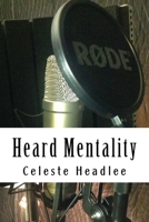 Heard Mentality: An A-Z Guide to Taking Your Podcast or Radio Show from Idea to Hit 152391565X Book Cover