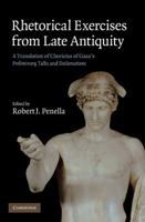 Rhetorical Exercises from Late Antiquity: A Translation of Choricius of Gaza's Preliminary Talks and Declamations 0521848733 Book Cover
