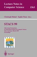 STACS 99: 16th Annual Symposium on Theoretical Aspects of Computer Science, Trier, Germany, March 4-6, 1999 Proceedings (Lecture Notes in Computer Science) 354065691X Book Cover