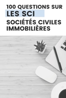 100 QUESTIONS SUR LA SCI: Tout ce que vous devez savoir pour manier une SCI (French Edition) B0DTKL8CJ7 Book Cover