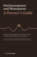 Perimenopause and Menopause: A Partner's Guide: What She's Going Through, What to Say, and How to Help — An Evidence-Based Handbook for Men and Partners B0HN1SCG6P Book Cover