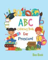 ABC Coloring Book for Preschool: Toddler and Kids. Fun Coloring Books for Toddlers & Kids Ages 2-5 - Activity Book Teaches Abc, Letters & Words for Kindergarten & Preschool 1093735155 Book Cover