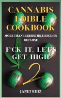 Cannabis Edible Cookbook 2: New, Innovative, Delicious Recipes Because F*ck It, Let's Get High 1802238603 Book Cover
