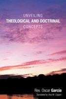 Unveiling Theological and Doctrinal Concepts 1449788629 Book Cover