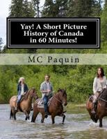 Yay! a Short Picture History of Canada in 60 Minutes! 1927833280 Book Cover