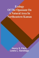 Ecology Of The Opossum On A Natural Area In Northeastern Kansas 9369055614 Book Cover