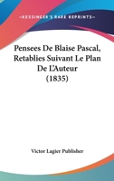 Pensees De Blaise Pascal, Retablies Suivant Le Plan De L'Auteur (1835) 1167704967 Book Cover