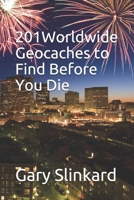 201 Worldwide Geocaches to Find Before You Die B0915N28HV Book Cover