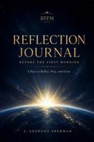 BTFM REFLECTION JOURNAL: Scripture, Story, Reflection, Prayer B0HH8HJWJC Book Cover