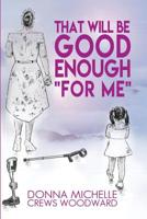 That Will Be Good Enough for Me 1733543007 Book Cover