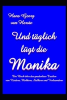 Und t�glich l�gt die Monika: Ein Buch �ber das gnadenlose Treiben von Neidern, Mobbern, Stalkern und Verleumdern 1702444880 Book Cover