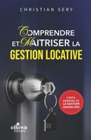 COMPRENDRE ET MAITRISER LA GESTION LOCATIVE: L'OUTIL ESSENTIEL DE LA GESTION IMMOBILIERE (French Edition) 2959731662 Book Cover