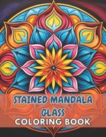 Stained Mandala Glass Coloring Book: High Quality +100 Beautiful Designs for All Fans B0CSVPJMPF Book Cover