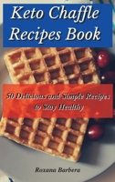 Keto Chaffle Recipes Book: 50 Delicious and Simple Recipes to Stay Healthy 1801902623 Book Cover