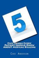 Five Things Every Patient Should Know about Medical Billling 1544168454 Book Cover