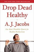 Drop Dead Healthy: One Man's Humble Quest for Bodily Perfection 1416599088 Book Cover