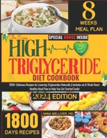 The Easy High Triglycerides Diet Cookbook: 1800+ Delicious Recipes for Lowering Triglycerides Naturally || Includes an 8-Week Heart-Healthy Meal Plan to Help You Get Started Easily! B0CQVY6P5P Book Cover