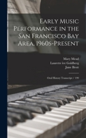 Early Music Performance in the San Francisco Bay Area, 1960s-present: Oral History Transcript / 199 1019218126 Book Cover