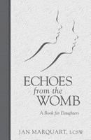 Echoes from the Womb, a Book for Daughters 1456547127 Book Cover