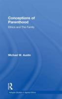Conceptions of Parenthood: Ethics and The Family 0754658384 Book Cover