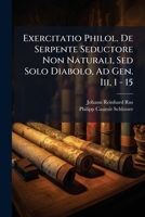 Exercitatio Philol. De Serpente Seductore Non Naturali, Sed Solo Diabolo, Ad Gen. Iii, 1 - 15... 1278185461 Book Cover