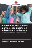 Conception des femmes par les enseignants en éducation chrétienne :: Conception chrétienne vs conception féministe (French Edition) B0CHL46ZZK Book Cover