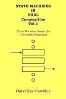 State Machines in VHDL Composition Vol. 1: State Machine Design for Arithmetic Processes 1492979899 Book Cover