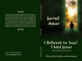 I Believed in 'Issa, I Met Jesus: When a fervent Muslim is confronted by grace 1946417009 Book Cover