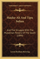 Haidar Ali and Tipu Sultan, and the Struggle with the Musalman Powers of the South - Primary Source Edition 1164663348 Book Cover