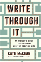 Write Through It: An Insider's Guide to Publishing and the Creative Life 1668055546 Book Cover