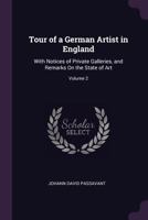 Tour of a German Artist in England: With Notices of Private Galleries, and Remarks On the State of Art; Volume 2 1020724528 Book Cover