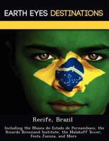 Recife, Brazil: Including the Museu Do Estado de Pernambuco, the Ricardo Brennand Institute, the Malakoff Tower, Festa Junina, and More 124922411X Book Cover