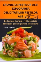 Cronicile PeȘtilor Alb: Explorarea DelicitĂȚilor PeȘtilor Alb 1835518125 Book Cover