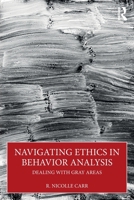 Navigating Ethics in Behavior Analysis: Dealing with Gray Areas 1032975377 Book Cover