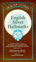 English Silver Hall-Marks: Including the Marks of Origin on Scottish & Irish Silver Plate, Gold, Platinum & Sheffield Plate: With 500 of the More Important ... from 169 (Dealer Guides) (Dealer Guides) 0572011814 Book Cover