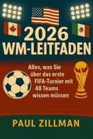 Wm-leitfaden 2026: Alles, was Sie über das erste FIFA-Turnier mit 48 Teams wissen müssen (German Edition) B0GY9CL5JT Book Cover