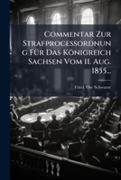 Commentar Zur StrafproceÃ ordnung FÃ1/4r Das Königreich Sachsen Vom 11. Aug. 1855... (German Edition) 102459968X Book Cover