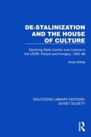 De-Stalinization and the House of Culture: Declining State Control over Leisure in the USSR, Poland and Hungary, 1953–1989 (Routledge Library Editions: Soviet Society) 1032885416 Book Cover