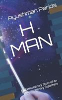 H MAN: An Extraordinary Story of An Extraordinary Superhero 1791856470 Book Cover