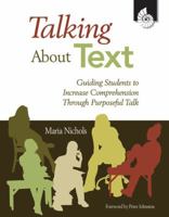 Talking About Text: Guiding Students to Increase Comprehension Through Purposeful Talk 1425805329 Book Cover
