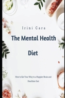 The Mental Health Diet: How to Eat Your to a Happier Brain and Healthier Gut B0CCCSSJGQ Book Cover
