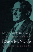 Singing an Indian Song: A Biography of D'Arcy McNickle (American Indian Lives) 0803236875 Book Cover