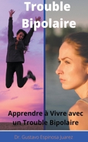 Trouble Bipolaire Apprendre � Vivre avec un Trouble Bipolaire 1393882072 Book Cover